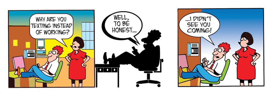 Why are you texting instead of working?