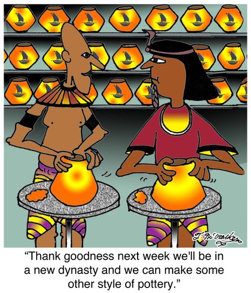 'Thank goodness next week we'll be in a new dynasty and we can make some other style of pottery.'