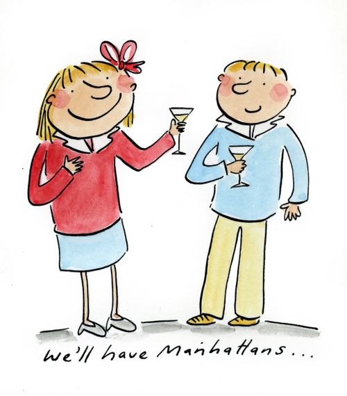 We'll have Manhattans...
