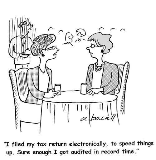 I filed my tax return electronically, to speed things up. Sure enough, I got audited in record time.