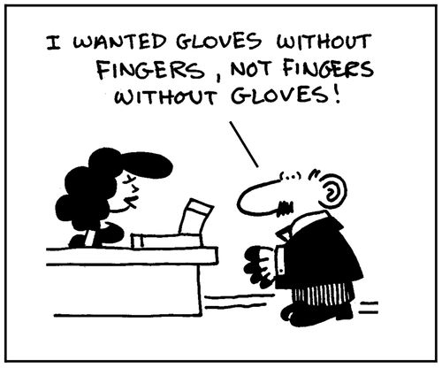 'I wanted gloves without fingers, not fingers without gloves.'