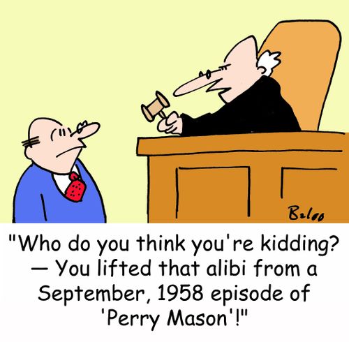 'Who do you think you're kidding? -- You lifted that alibi from a September, 1958 episode of 'Perry Mason!'