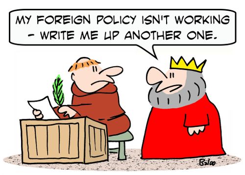'My foreign policy isn't working -- write me up another one.'