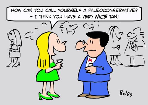 'How can you call yourself a paleoconservative? - I think you have a very NICE tan.'