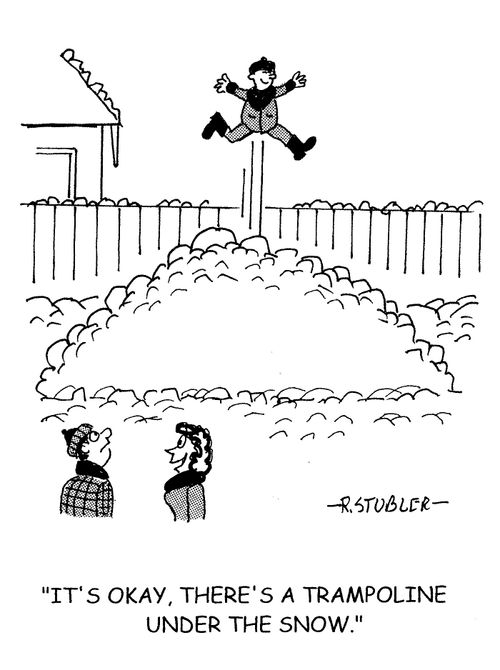 'It's okay, there's a trampoline under the snow.'