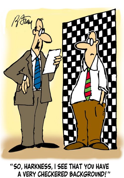 'So, Harkness, I see that you have a very checkered background!'