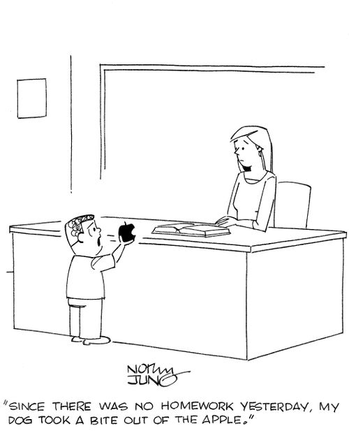'Since there was no homework yesterday, my dog took a bite out of the apple.'