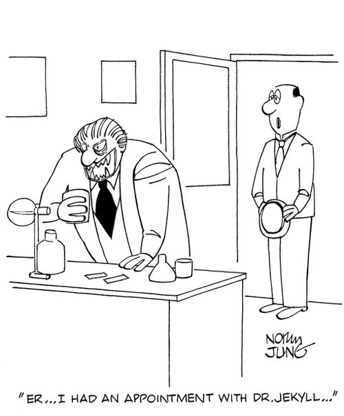 'Er. . . I had an appointment with Dr. Jekyll. . .'