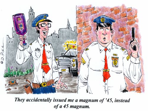 'They accidentally issued me a magnum of '45, instead of a 45 magnum.'