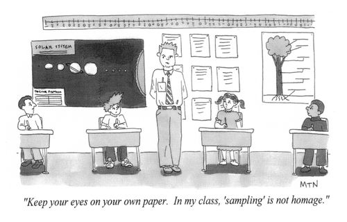 Keep your eyes on your own paper. In my class 'sampling' is not homage