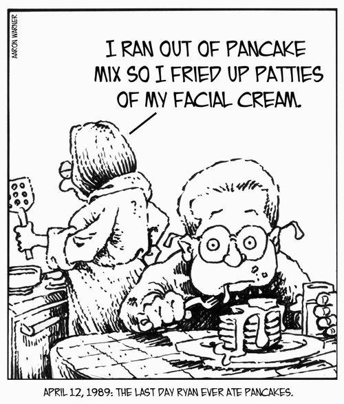 April 12,1989: The last day Ryan ever ate pancakes. 'I ran out of pancake mix so I fried up patties of my facial cream.'
