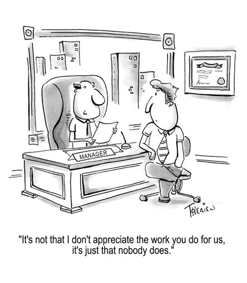 'It's not that I don't appreciate the work you do for us, it's just that nobody does.'