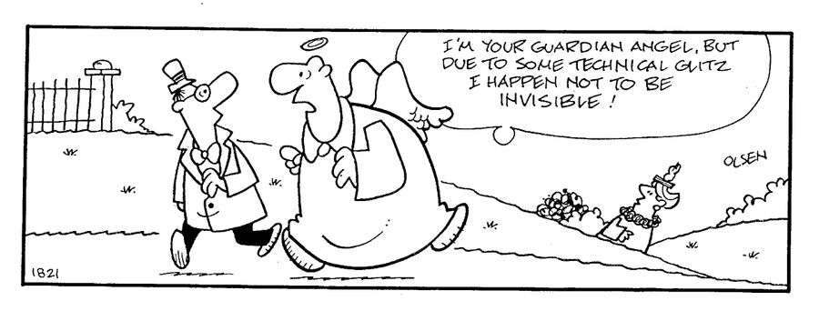 "I'm your guardian angel. But due to some technical glitz, I happen not to be invisible!"