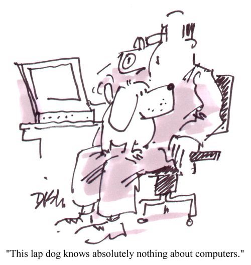 "This lap dog knows absolutely nothing about computers."