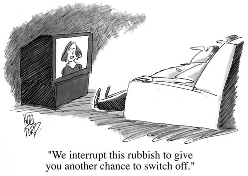 "We interrupt this rubbish to give you another chance to switch off."