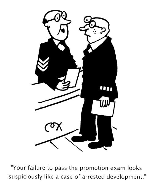 "Your failure to pass the promotion exam looks suspiciously like a case of arrested development"