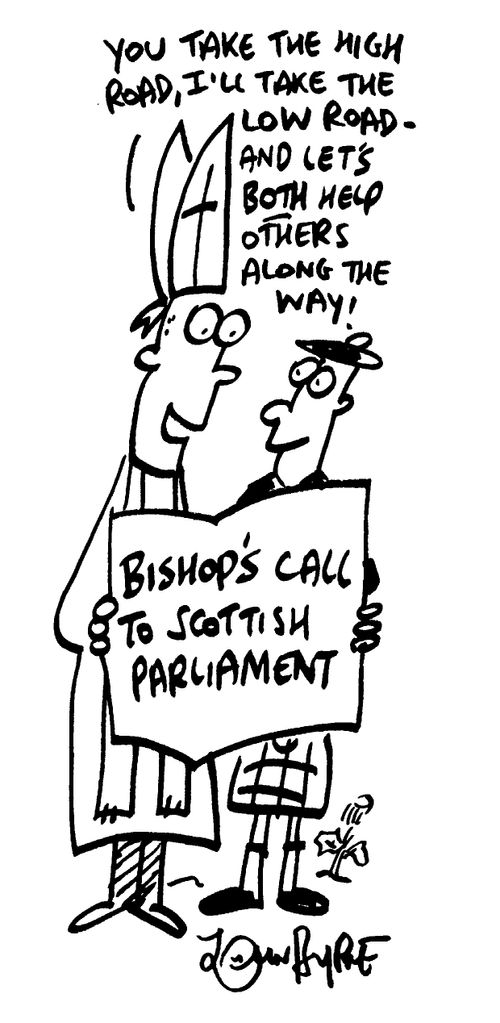 'Bishops call to Scottish parliament' "You take the high road, I'll take the low road, and lets help others along the way"
