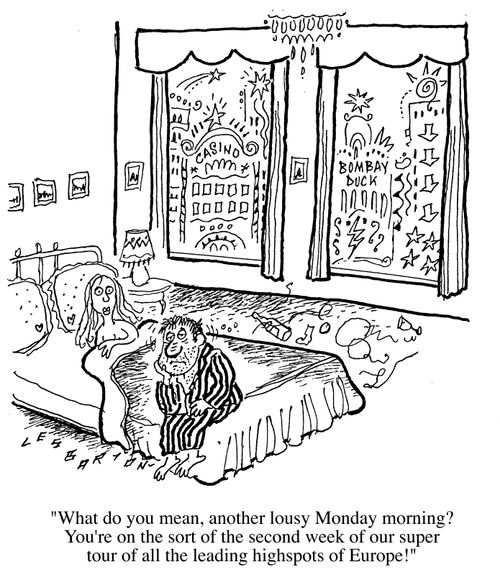 "Another lousy Monday morning...your on Holiday."