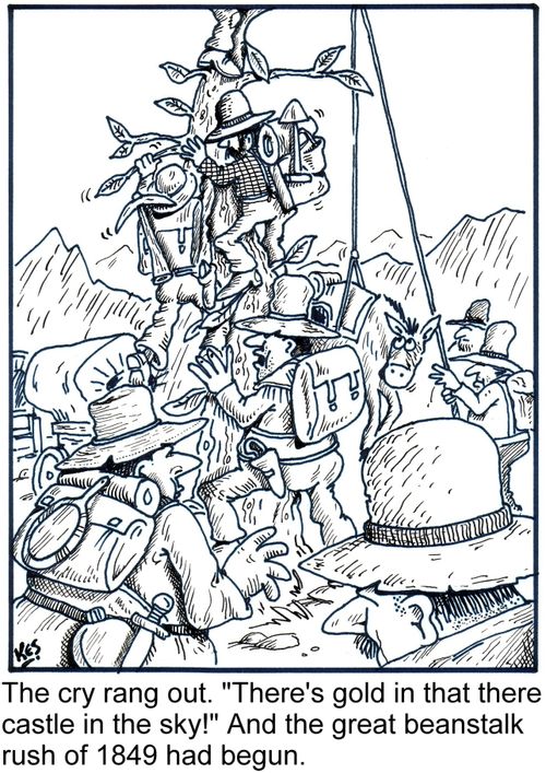 The cry rang out. "There's gold in that there castle in the sky!" And the great beanstalk rush of 1849 had begun.