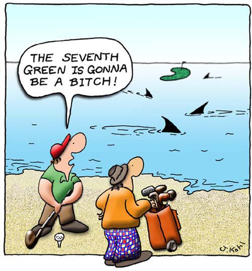 "The seventh green is gonna be a bitch!"