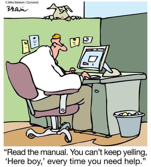 'Read the manual. You can't keep yelling, 'Here boy', every time you need help.'