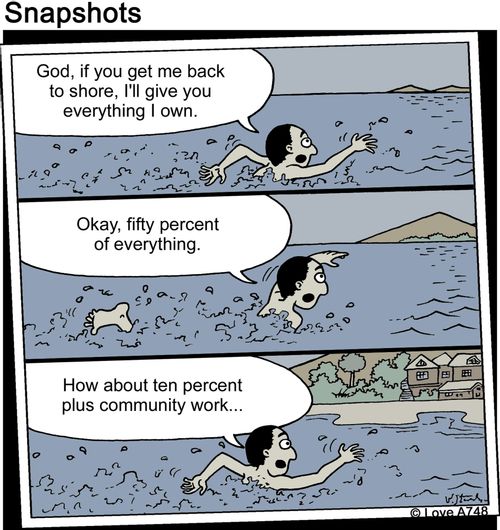 'God, if you get me back to shore I'll give you everything I own... How about ten percent plus community work...'