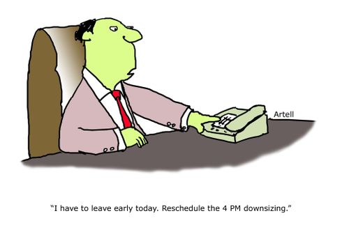 "I have to leave early today. Reschedule the 4 pm downsizing."