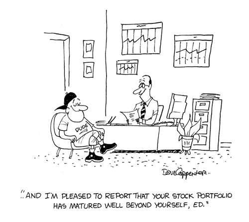 'And I'm pleased to report that your stock portfolio has matured well beyond yourself, Ed.'