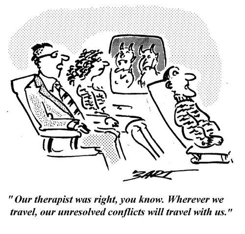 "Our therapist was right you know. Wherever we travel, our unresolved conflicts will travel with us."