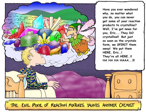 The Evil Pixie of Reaction Mixtures Taunts Another Chemist.