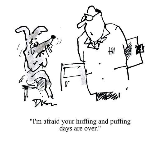 'I'm afraid your huffing and puffing days are over.'