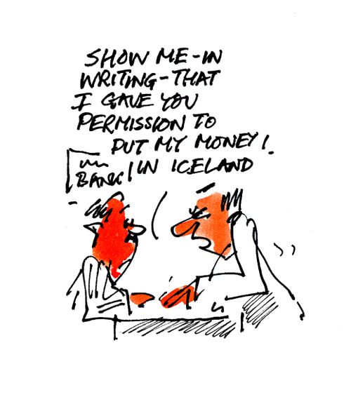 'Show me in writing that I gave you permission to put my money in Iceland.'