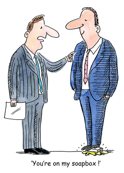 'You're on my soapbox !'