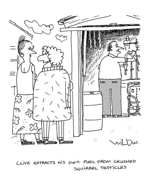 'Clive extracts his own fuel from crushed squirrel testicles.'