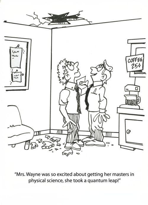 'Mrs. Wayne was so excited about getting her masters in physical science, she took a quantum leap!'