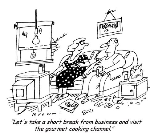 'Let's take a short break from business and visit the gourmet cooking channel.'