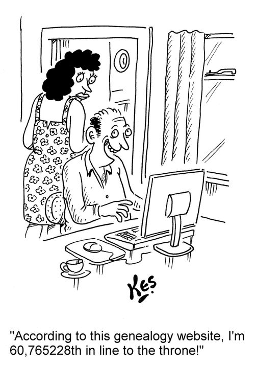 'According to this genealogy website, I'm 60,765228th in line to the throne!'