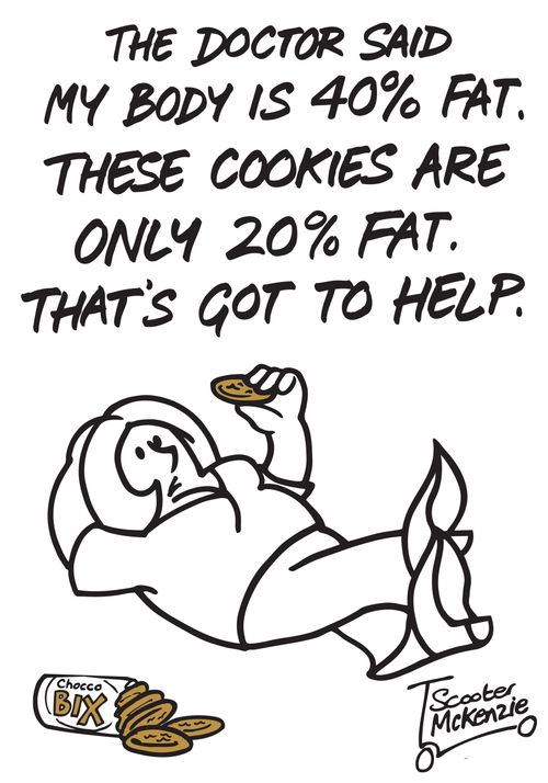'The doctor said my body is 40% fat. These cookies are only 20% fat. That's got to help.'
