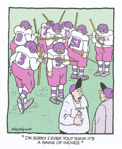 'I'm sorry I ever told them it's a game of inches.'