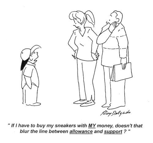 'If I have to buy my sneakers with MY money, doesn't that blur the line between allowance and support.'
