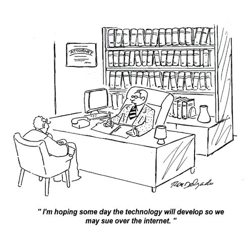'I'm hoping some day the technology will develop so we may sue over the internet.'