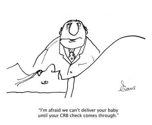'I'm afraid we can't deliver your baby until your CRB check comes through.'