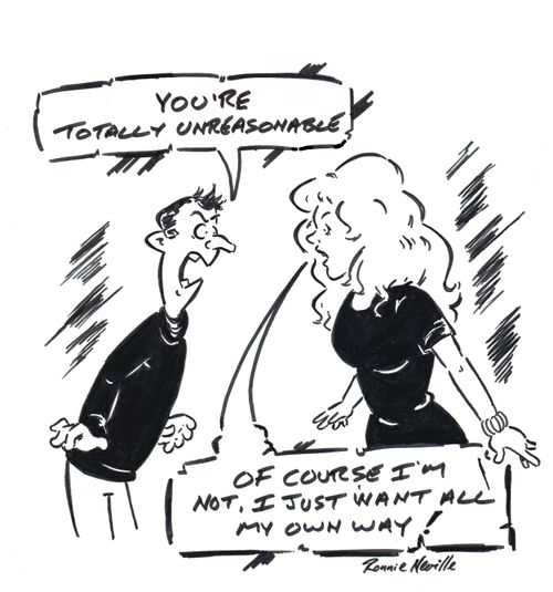 'You're totally unreasonable.'