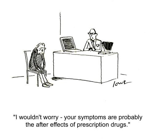 'I wouldn't worry - your symptoms are probably the after effects of prescription drugs.'