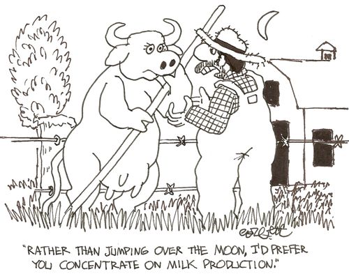'Rather than jumping over the moon. I'd prefer you concentrate on milk production!'