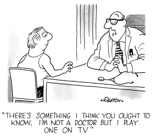 'There's something I think you ought to know. I'm not a doctor but I play one on TV'