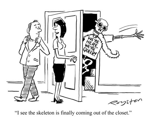 'I see the skeleton is finally coming out of the closet.' (T-shirt reads 'We're here, we're queer!')