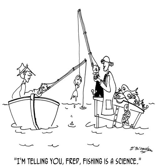 'I'm telling you, Fred, fishing is a science.'