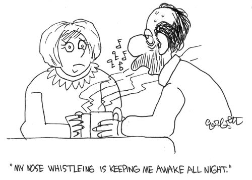 "My nose whistling is keeping me awake all night."