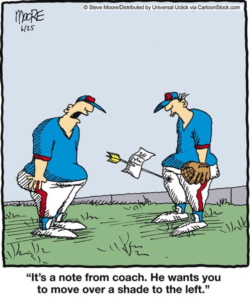 'It's a note from coach. He wants you to move over a shade to the left.'